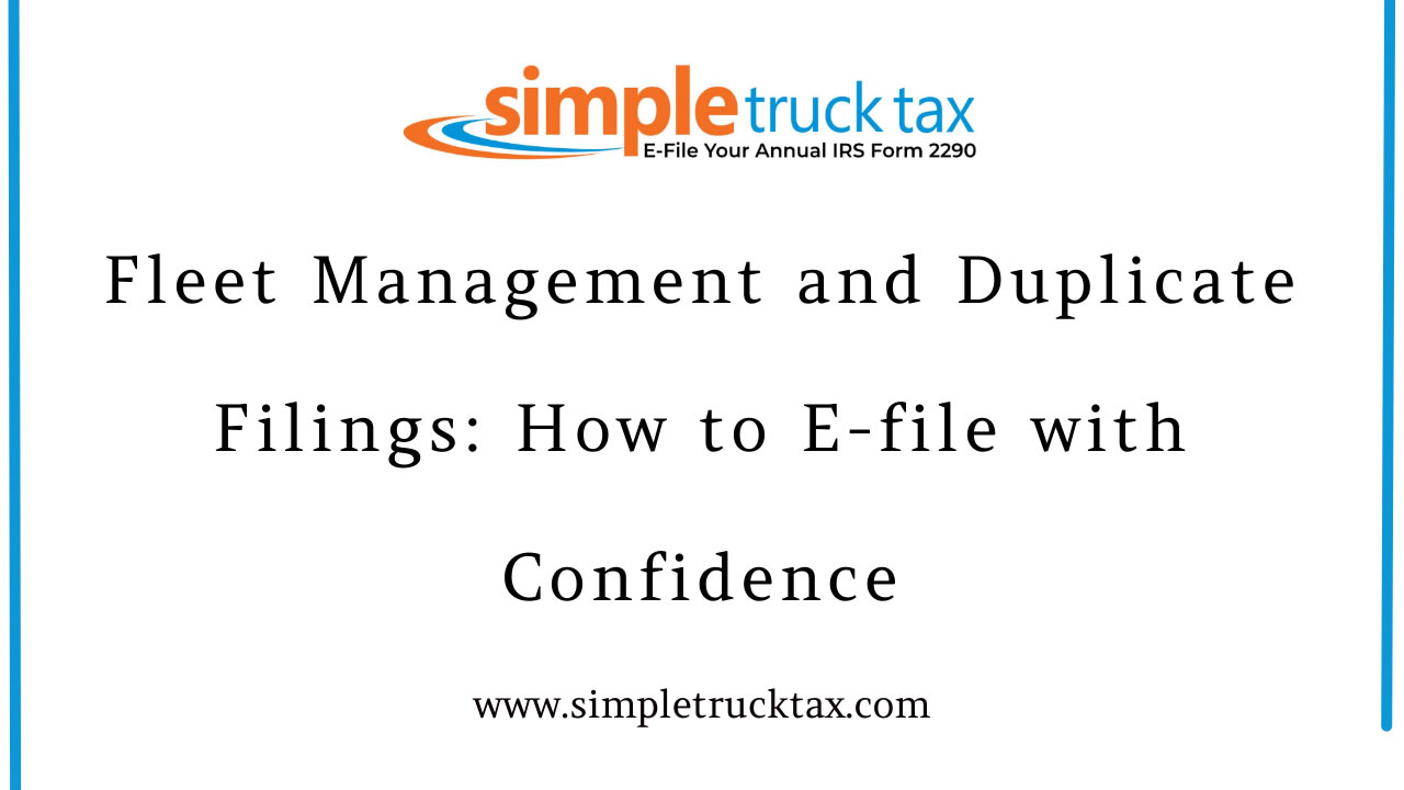 Fleet Management and Duplicate Filings: How to E-file with Confidence Fleet Management and Duplicate Filings: How to E-file with Confidence